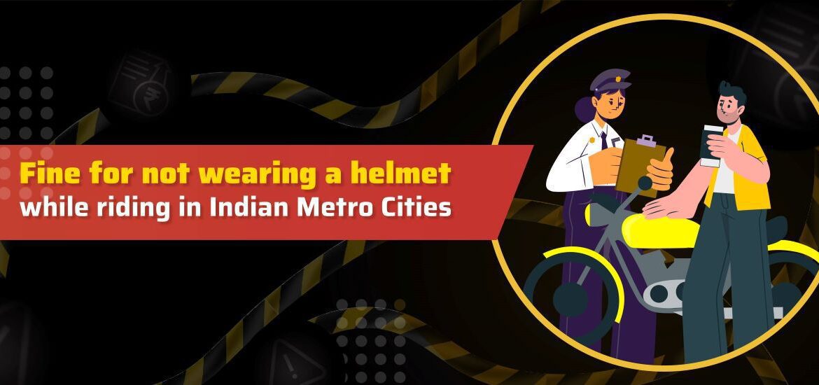 Fine for Not Wearing a Helmet While Riding in Indian Metro Cities
